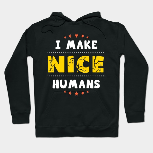 I make nice humans, funny gift for moms Hoodie by Parrot Designs
